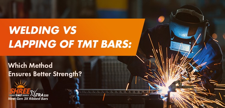 Welding vs Lapping of TMT Bars: Which Method Ensures Better Strength?
