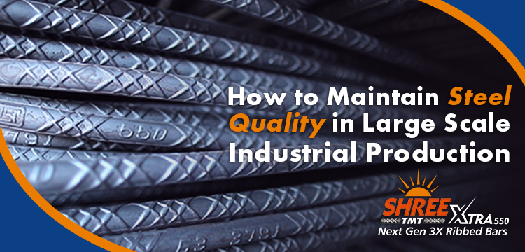 How to Maintain Steel Quality in Large-Scale Industrial Production [2025]